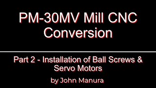 PM30MV Mill CNC Conversion  Part 2  Installation of Ball screws amp Servo Motors [upl. by Ehr]