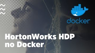 Hortonworks HDP no Docker  Provisionando Big Data Local e usando o Apache Ambari para Gerenciamento [upl. by Alue]