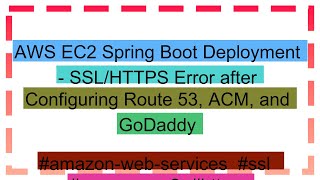 AWS EC2 Spring Boot Deployment  SSLHTTPS Error after Configuring Route 53 ACM and GoDaddy [upl. by Yelruc]