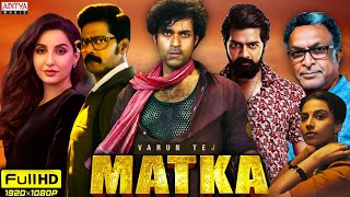 Matka Full Movie Hindi  Varun Tej  Nora Fatehi  Meenakshi  New South Movie  New Movie Updates [upl. by Edmon647]