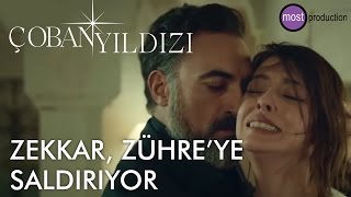 Çoban Yıldızı  Zekkar Zühreye Saldırıyor [upl. by Enirahtak706]