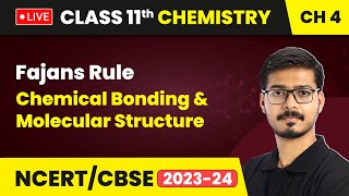 Fajans Rule  Chemical Bonding amp Molecular Structure  Class 11 Chemistry Chapter 4  LIVE [upl. by Notsej]