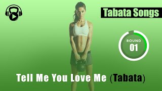 Tabata Songs  quotTELL ME YOU LOVE ME TABATAquot w Tabata Timer [upl. by Harelda939]