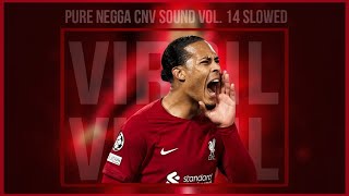 PURE NEGGA CNV SOUND VOL 14 SLOWED  REVERB  Virgil van dijk [upl. by Ahseile434]