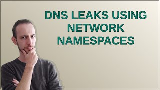 DNS leaks using network namespaces [upl. by Ahterahs]