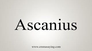 How To Say Ascanius [upl. by Tania]