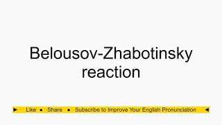 How to pronounce BelousovZhabotinsky reaction [upl. by Ettenel237]