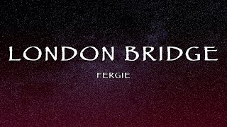 Fergie  London Bridge Lyrics [upl. by Flavio]