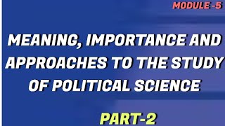 MEANING IMPORTANCE AND APPROACHES TO THE STUDY OF POLITICAL SCIENCE➖️Part➖️2️⃣ [upl. by Funda]