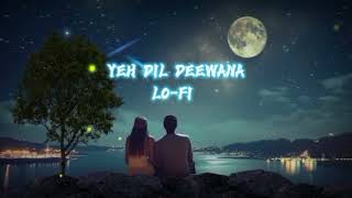 lofisong  Yeh Dil Deewana  यह दिल दिवाना  New Hindi song 2024 ka song [upl. by Lodie]