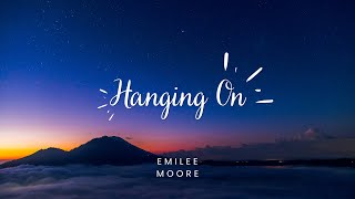 Emilee Moore  Hanging On Lyrics [upl. by Hirasuna]