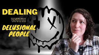 Dealing with Delusional People [upl. by Seni]