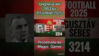 Ungheria del 1953 di Gusztáv Sebes ricostruita su EFootball 2025 [upl. by Bronder]