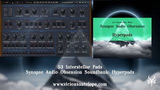 Synapse Audio Obsession Sounds  Vicious Antelope  Hyperpads  Interstellar Synth Pads [upl. by Zackariah653]