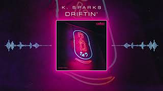 K Sparks  Driftin Audio [upl. by Sarita842]