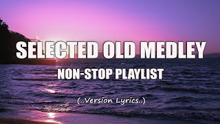 Selected Old Medley Lyrics NonStop Playlist [upl. by Niryt]