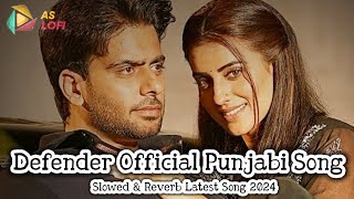 Defender Official Punjabi Song  Mankirt Aulakh  Slowed amp Reverb Defender Latest Punjabi Song 2024 [upl. by Radek]