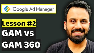 GAM vs GAM 360  Lesson 2 Google Ad Manager Tutorial [upl. by Oicor]