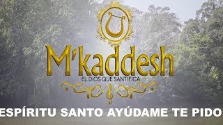 M´kaddesh  Espíritu Santo Ayúdame Te Pido Video con letra oficial [upl. by Holcomb]