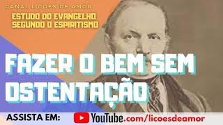 Estudo de O Evangelho Segundo o Espiritismo  Cap 13  Item 1 Fazer o bem sem ostentação [upl. by Llehcim]