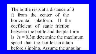 The bottle rests at a distance of 3 ft from the center of the horizontal platform If the coeffici [upl. by Ahsiram594]