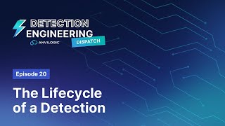 Detection Dispatch Episode 20 The Lifecycle of a Detection [upl. by Quill]