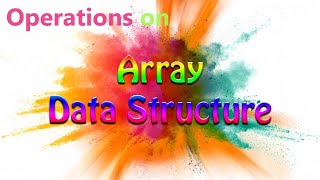 Types of Operation on Arrays  Array operations explained with Algorithms and Examples [upl. by Kelleher]