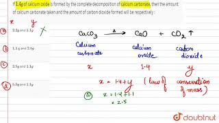 If 14g of calcium oxide is formed by the complete decomposition of calcium carbonate then the am [upl. by Nomsed]