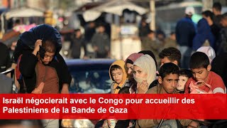 Israël négocierait avec le Congo pour accueillir des Palestiniens de la Bande de Gaza [upl. by Craner]