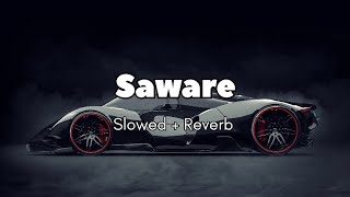 Saware  Slowed  Reverb  Full Song [upl. by Aissila625]