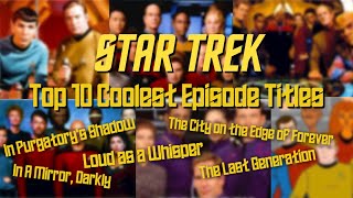 Top 10 Coolest Episode Titles in Star Trek [upl. by Nnasor]