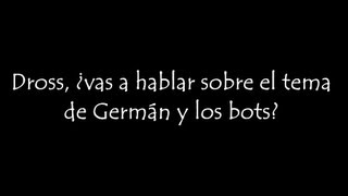 Dross ¿vas a hablar sobre el tema de German y los bots [upl. by Arakal460]