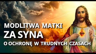 MODLITWA MATKI O OCHRONĘ DLA SYNA W TRUDNYCH CZASACH ❤️🙏❤️ PROŚBA DO JEZUSA O OPIEKĘ [upl. by Hannaoj]