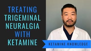 Ketamine For The Treatment of Trigeminal Neuralgia [upl. by Noreik508]