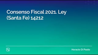 Consenso Fiscal 2021 Ley Santa Fe 14212 [upl. by Roane]