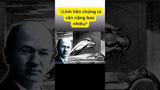 Linh hồn chúng ta cân nặng bao nhiêu [upl. by Enorej]