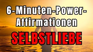 Die wirkungsvollsten Affirmationen für mehr Selbstliebe  NUR 6 Minuten täglich [upl. by Alig]