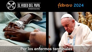 🙏 Por los enfermos terminales Intenciones del Papa Francisco  febrero 2024 [upl. by Acilegna664]