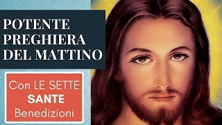 POTENTE PREGHIERA DEL MATTINO CON LE SETTE SANTE BENEDIZIONI [upl. by Ardnasal]