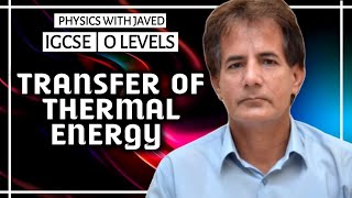 IGCSE  O LEVELS  Transfer of Thermal Energy  Physics with Javed [upl. by Huai526]