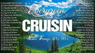 Relax Evergreen Songs🌿The Best Of Cruisin Love Songs CollectionALL TIME GREAT LOVE SONGS 80s 90s [upl. by Verla279]