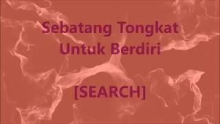 SEARCH  Sebatang Tongkat Untuk Berdiri  Lirik  Lyrics On Screen [upl. by Kessia]