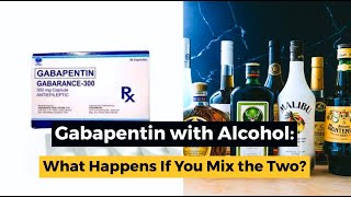 Gabapentin With Alcohol What Happens If You Mix The Two [upl. by Ettennaej936]