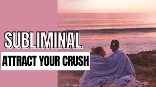 ATTRACT YOUR CRUSH SUBLIMINAL [upl. by Lammaj]