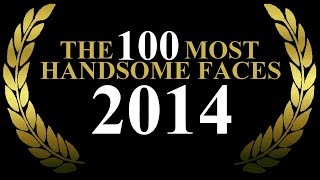 The 100 Most Handsome Faces of 2014 [upl. by Enaenaj]