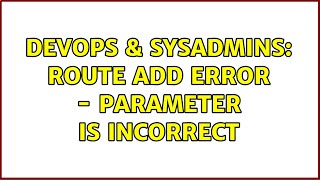 DevOps amp SysAdmins Route add error  parameter is incorrect [upl. by Ecarg]