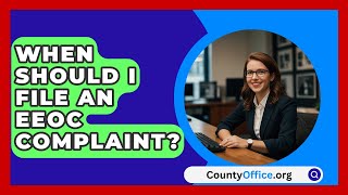 When Should I File An EEOC Complaint  CountyOfficeorg [upl. by Rowen]