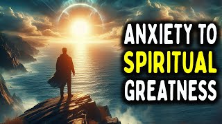 How Anxiety Leads to Spiritual Greatness [upl. by Bridwell775]