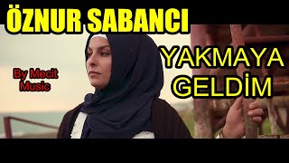 Öznur Sabancı  Yakmaya Geldim Sana Bir Sözüm Var Gitmeden Önce Sabancı Kardeşler 2021 [upl. by Val53]