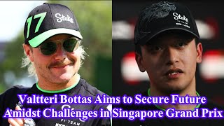 Valtteri Bottas Aims to Secure Future Amidst Challenges in Singapore Grand Prix [upl. by Inar]